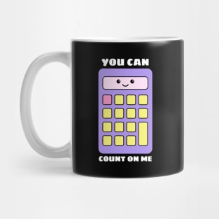 You Can Count On Me - Math Pun Mug